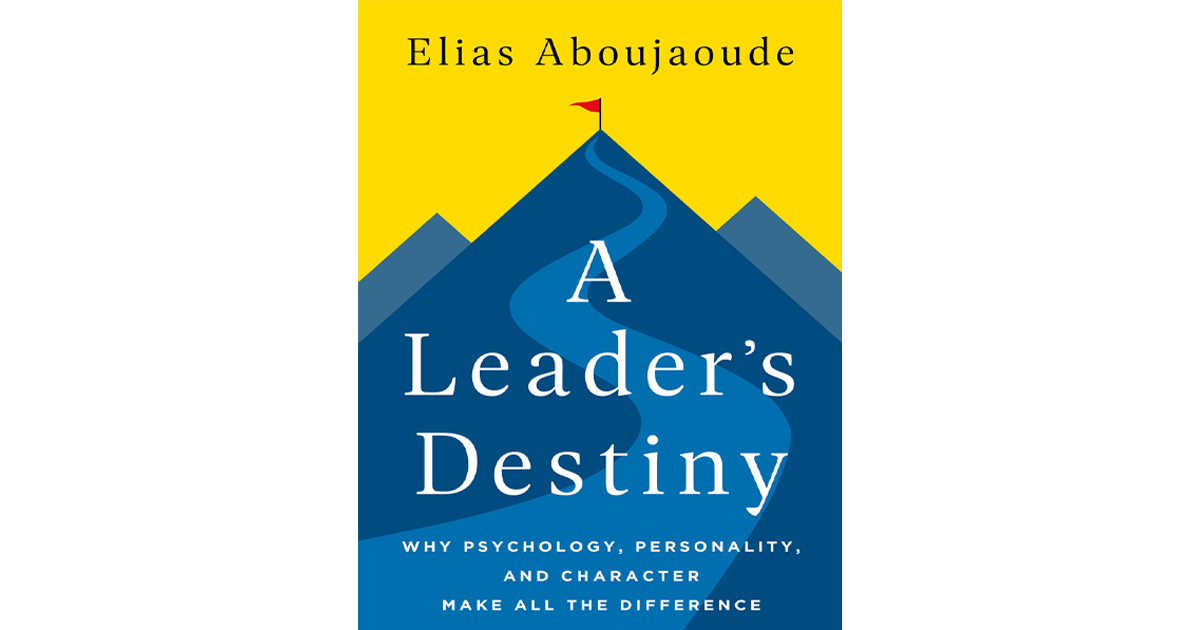 A Leader’s Destiny: Why Psychology, Personality and Character Make All the Difference